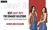 Best Crop Tops for Summer Vacations: Stylish and Comfortable Picks