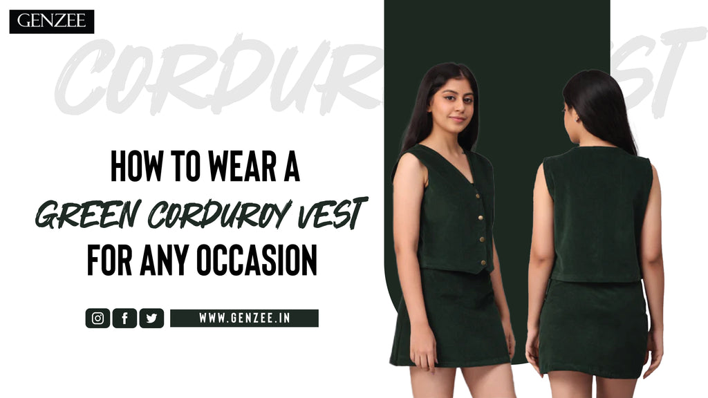 How to Wear a Green Corduroy Vest for Any Occasion?