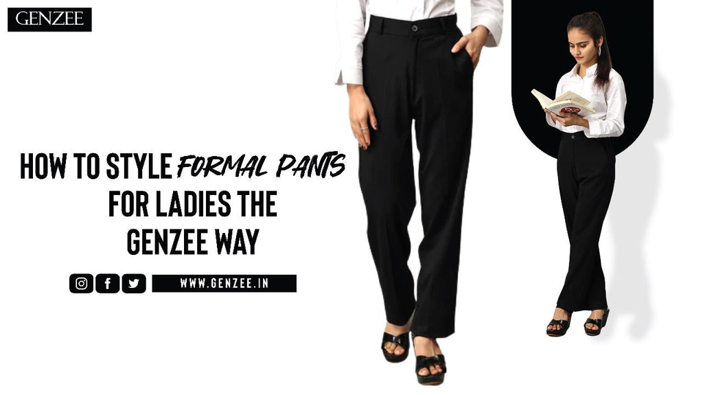 How to Style Formal Pants for Ladies the GenZee Way